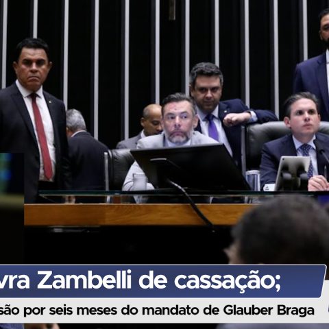 Câmara aprova livra Carla Zambelli de cassação, e aprova suspensão por seis meses do mandato de Glauber Braga
